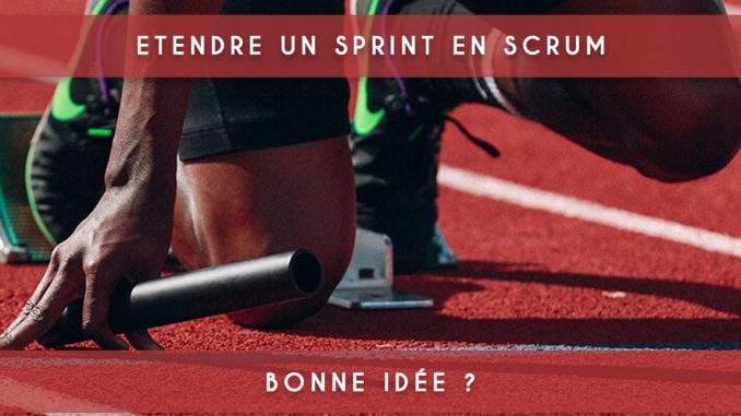 scrum étendre un sprint