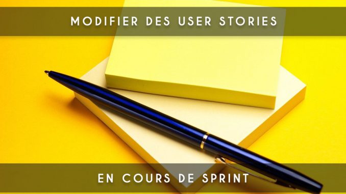 modifier des user stories en cours de sprint